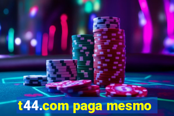 t44.com paga mesmo